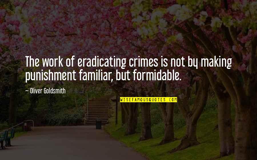 Change Is God Quote Quotes By Oliver Goldsmith: The work of eradicating crimes is not by