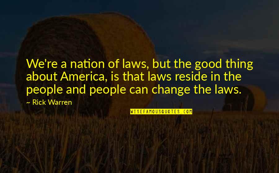 Change Is Good But Quotes By Rick Warren: We're a nation of laws, but the good