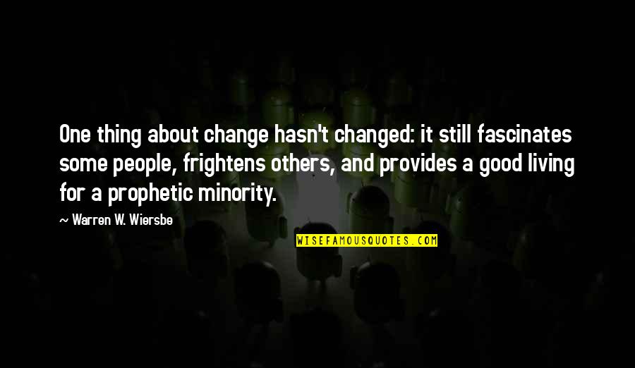 Change Is Good But Quotes By Warren W. Wiersbe: One thing about change hasn't changed: it still