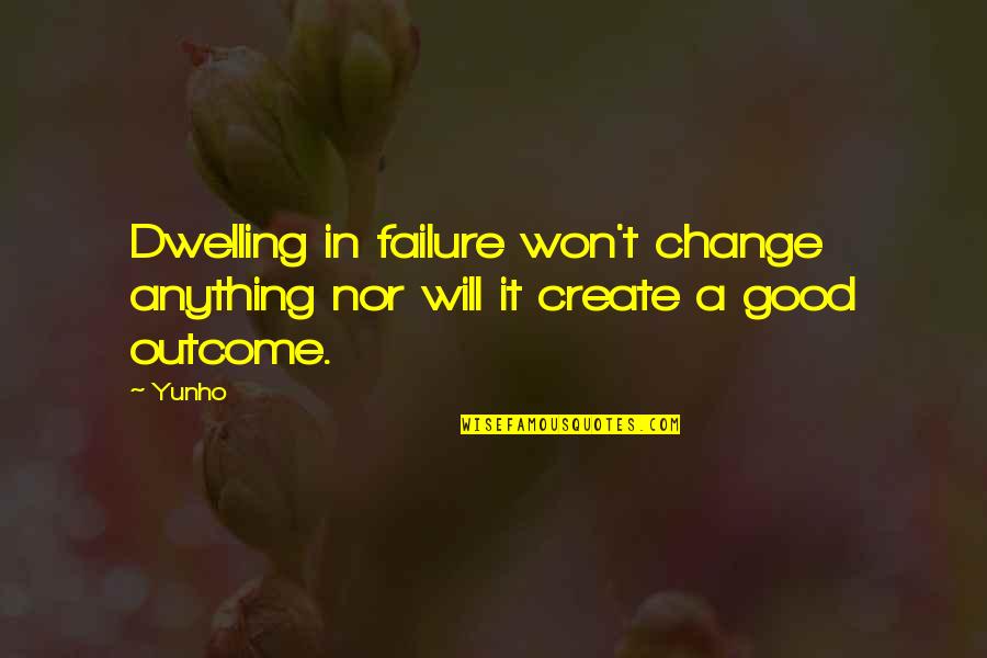 Change Is Good But Quotes By Yunho: Dwelling in failure won't change anything nor will