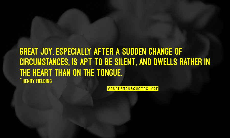 Change Is Great Quotes By Henry Fielding: Great joy, especially after a sudden change of Change Is Great Quotes By Henry Fielding: Great joy, especially after a sudden change of