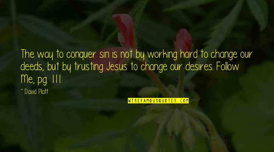 Change Is Hard But Quotes By David Platt: The way to conquer sin is not by