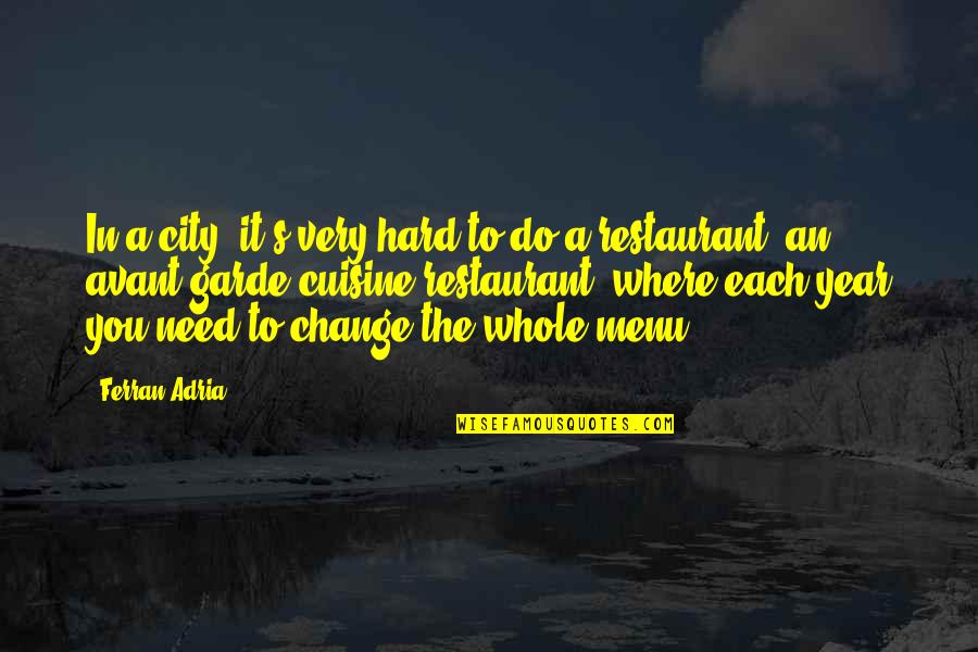 Change Is Hard But Quotes By Ferran Adria: In a city, it's very hard to do