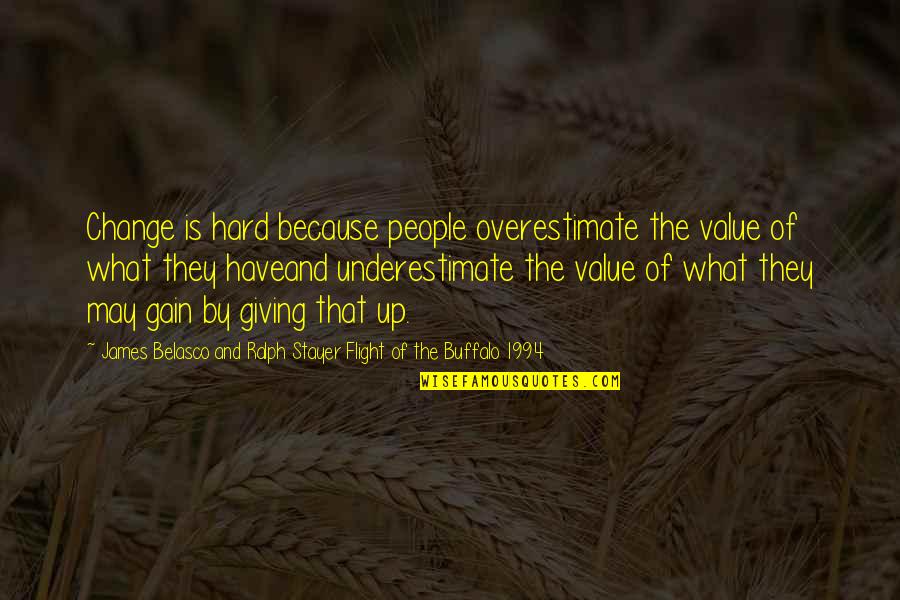 Change Is Hard But Quotes By James Belasco And Ralph Stayer Flight Of The Buffalo 1994: Change is hard because people overestimate the value