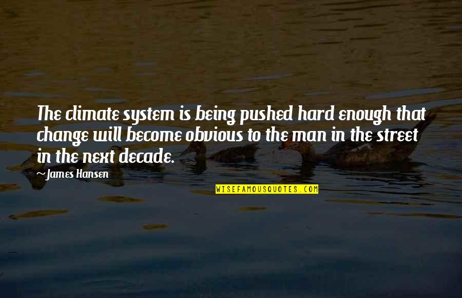 Change Is Hard But Quotes By James Hansen: The climate system is being pushed hard enough