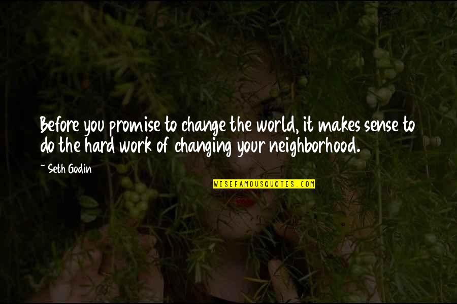 Change Is Hard But Quotes By Seth Godin: Before you promise to change the world, it