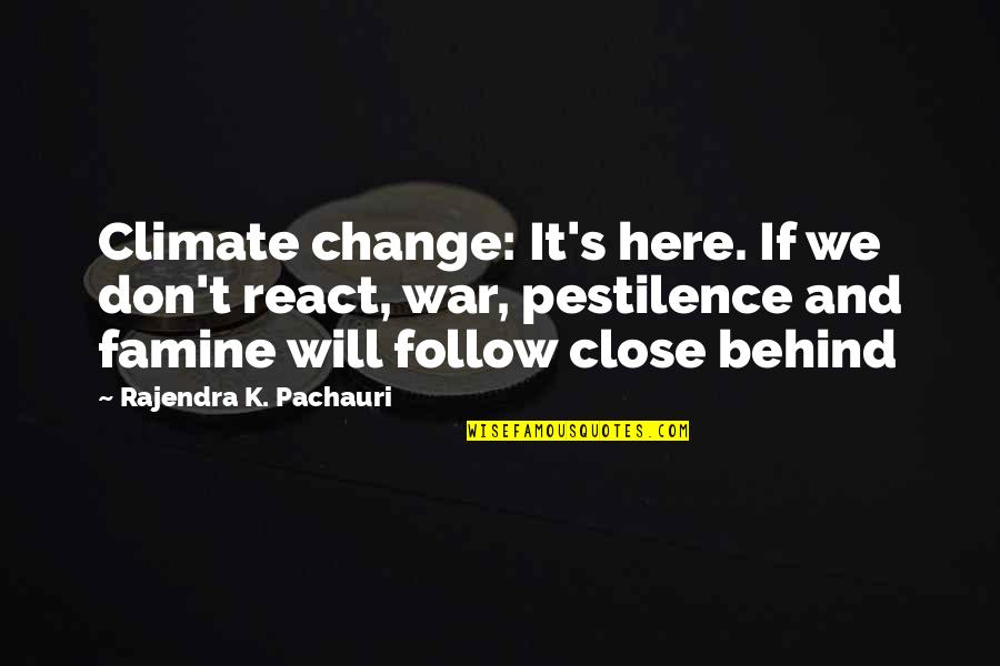 Change Is Here Quotes By Rajendra K. Pachauri: Climate change: It's here. If we don't react,