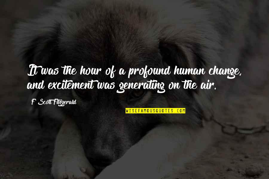 Change Is In The Air Quotes By F Scott Fitzgerald: It was the hour of a profound human