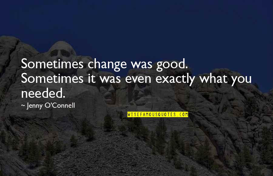 Change Is Needed Quotes By Jenny O'Connell: Sometimes change was good. Sometimes it was even