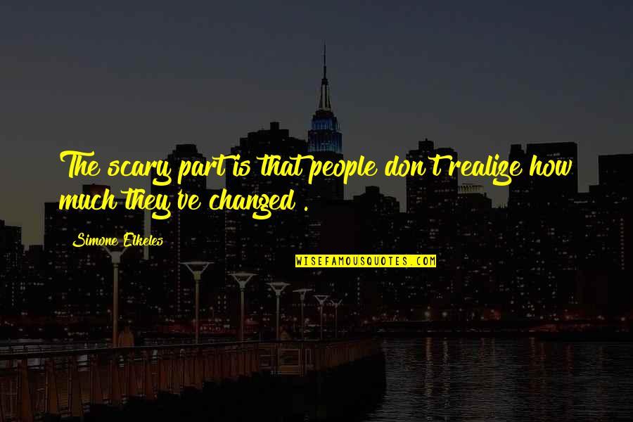 Change Is Part Of Life Quotes By Simone Elkeles: The scary part is that people don't realize