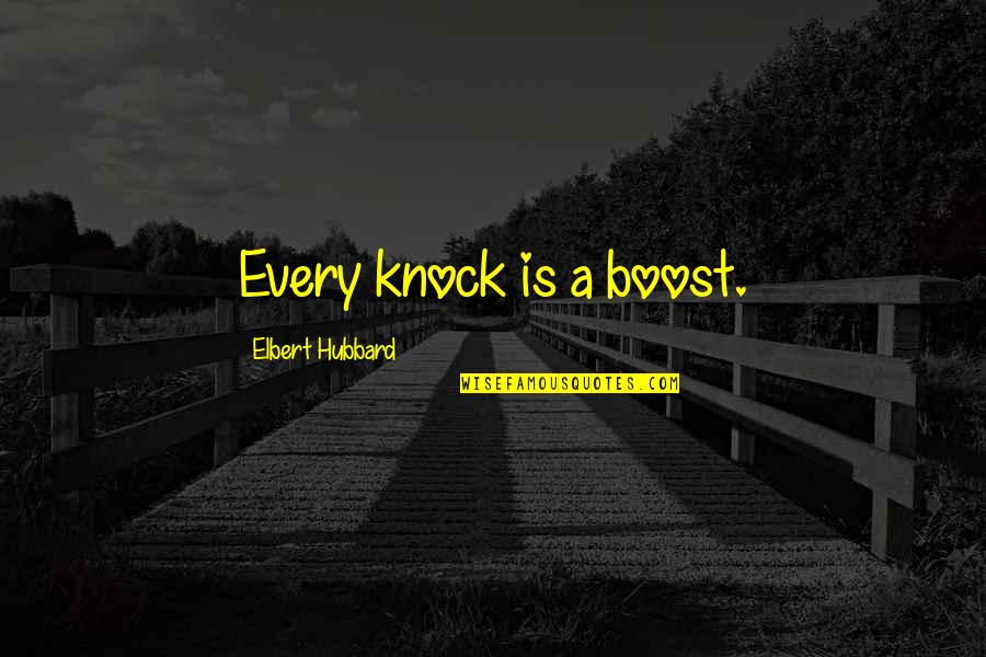 Change Is The Law Of Life Quotes By Elbert Hubbard: Every knock is a boost.