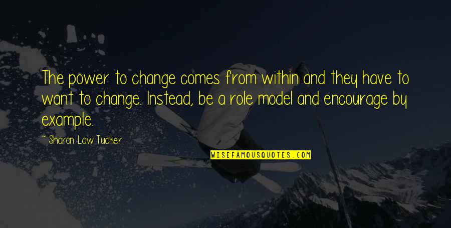 Change Is The Law Of Life Quotes By Sharon Law Tucker: The power to change comes from within and