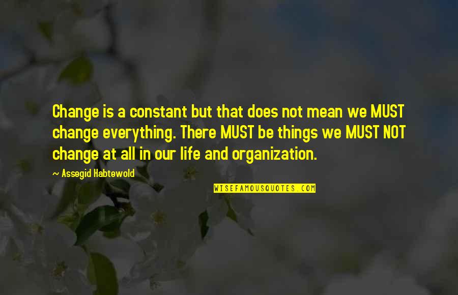 Change Is The Only Constant In Life Quotes By Assegid Habtewold: Change is a constant but that does not