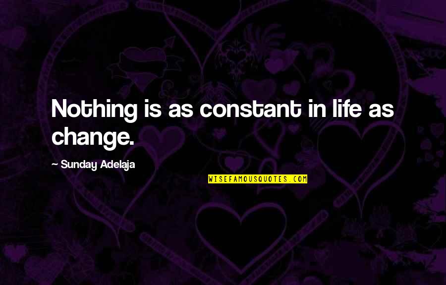 Change Is The Only Constant In Life Quotes By Sunday Adelaja: Nothing is as constant in life as change.