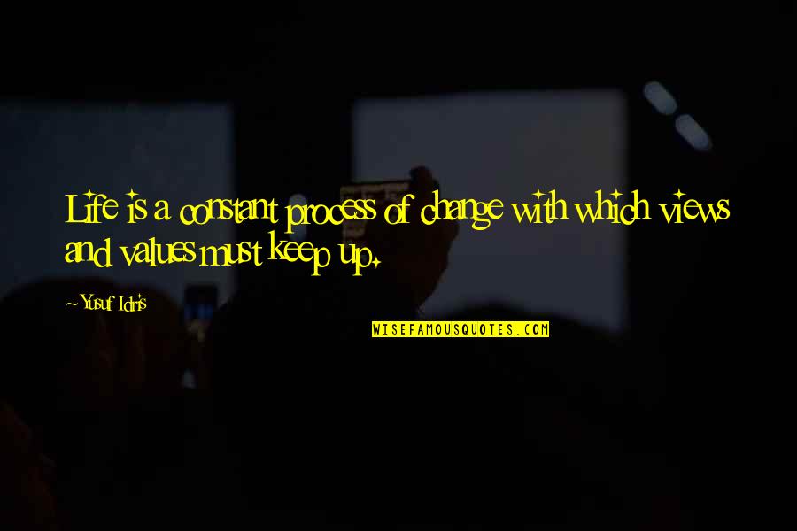 Change Is The Only Constant In Life Quotes By Yusuf Idris: Life is a constant process of change with