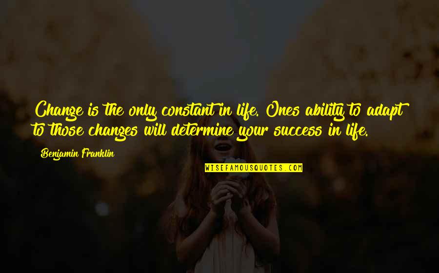 Change Is The Only Constant Quotes By Benjamin Franklin: Change is the only constant in life. Ones