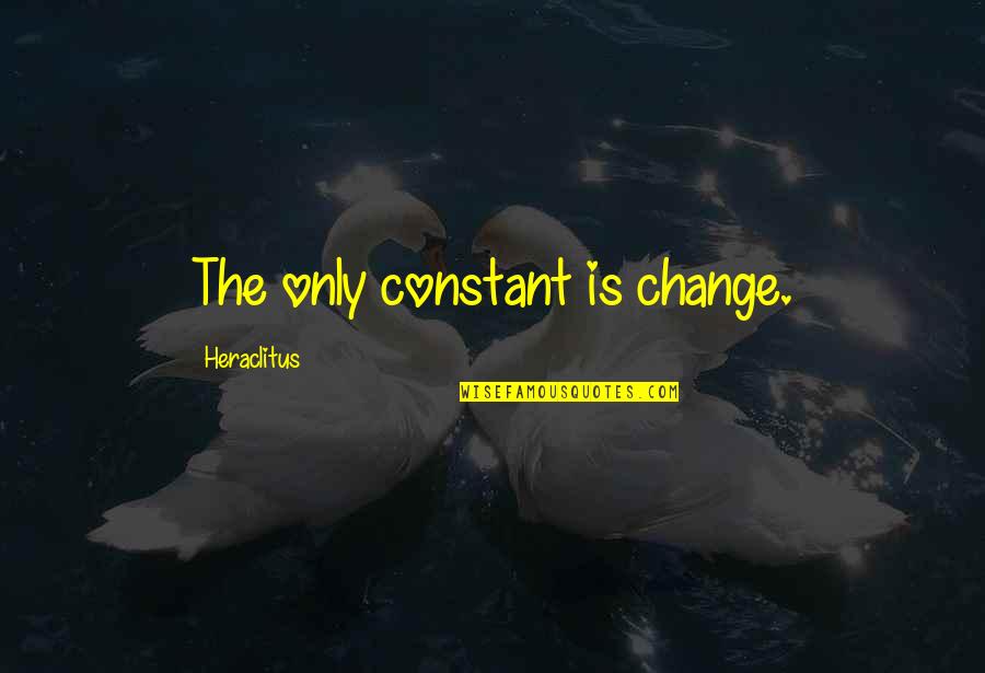 Change Is The Only Constant Quotes By Heraclitus: The only constant is change.