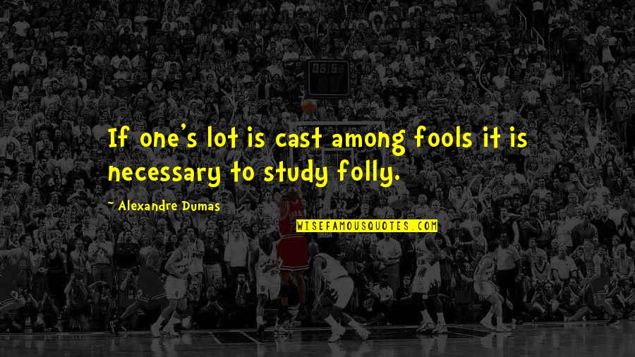 Change Is Uncomfortable But Necessary Quotes By Alexandre Dumas: If one's lot is cast among fools it Change Is Uncomfortable But Necessary Quotes By Alexandre Dumas: If one's lot is cast among fools it