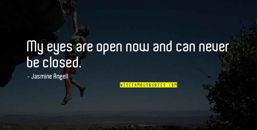 Change Its Been A Long Time Quotes By Jasmine Angell: My eyes are open now and can never