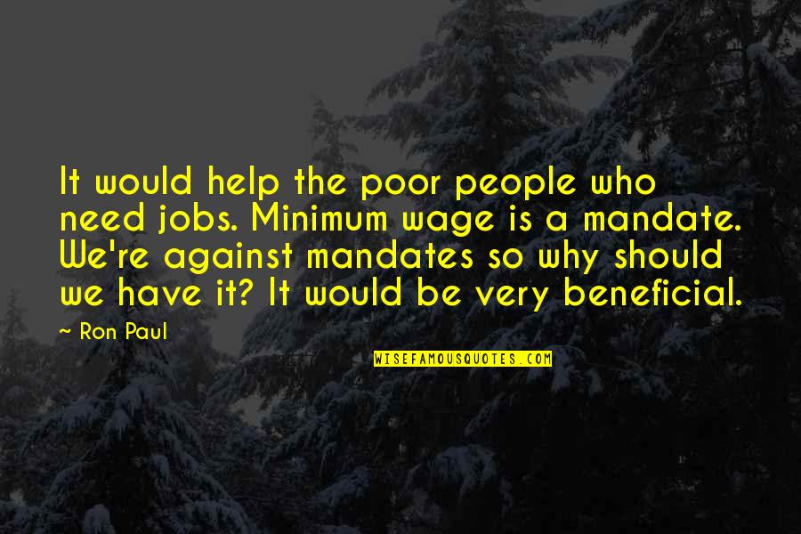 Change Its Been A Long Time Quotes By Ron Paul: It would help the poor people who need