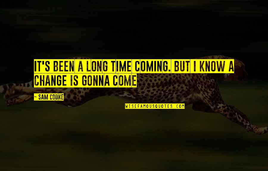 Change Its Been A Long Time Quotes By Sam Cooke: It's been a long time coming. But I