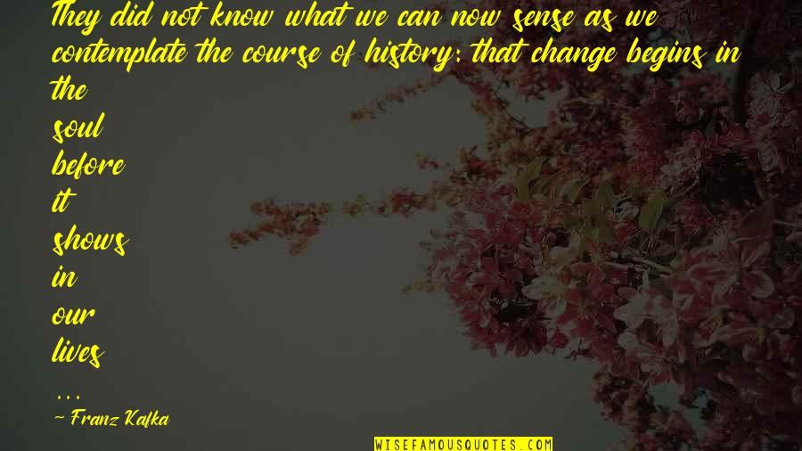 Change Its Course Quotes By Franz Kafka: They did not know what we can now Change Its Course Quotes By Franz Kafka: They did not know what we can now