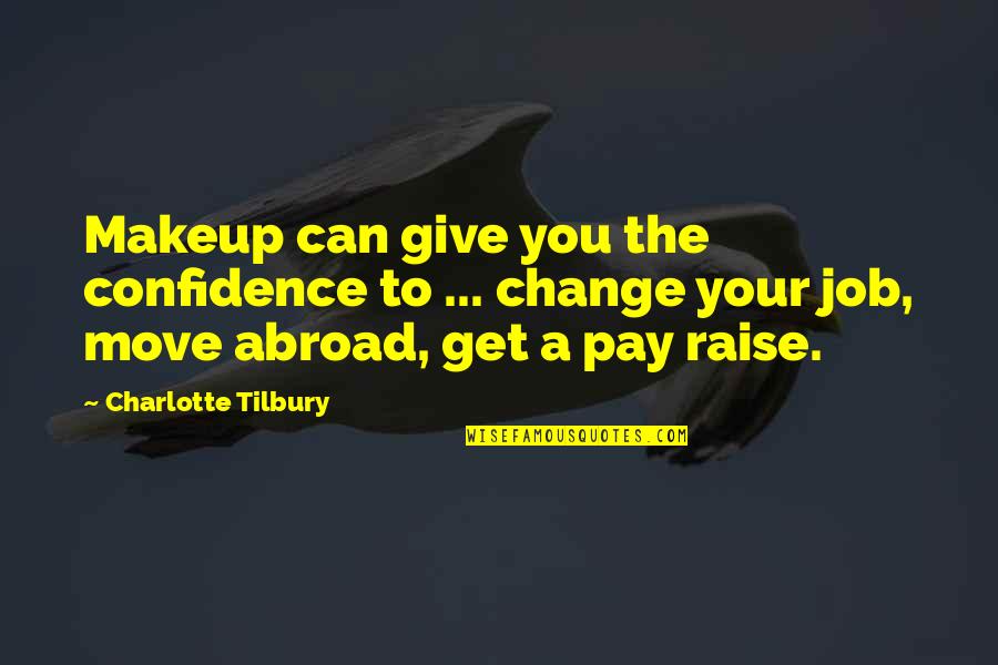 Change Jobs Quotes By Charlotte Tilbury: Makeup can give you the confidence to ...