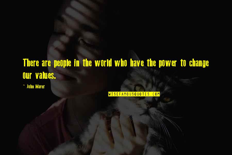 Change John Mayer Quotes By John Mayer: There are people in the world who have