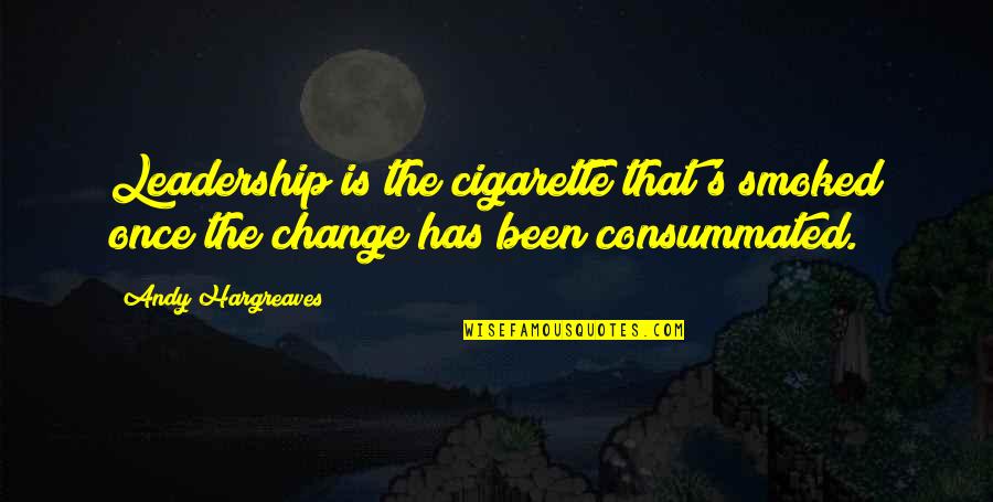 Change Leadership Quotes By Andy Hargreaves: Leadership is the cigarette that's smoked once the