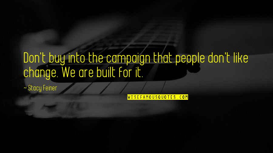 Change Leadership Quotes By Stacy Feiner: Don't buy into the campaign that people don't