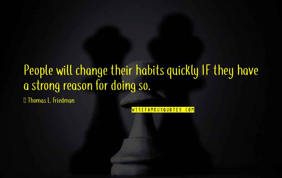 Change Leadership Quotes By Thomas L. Friedman: People will change their habits quickly IF they