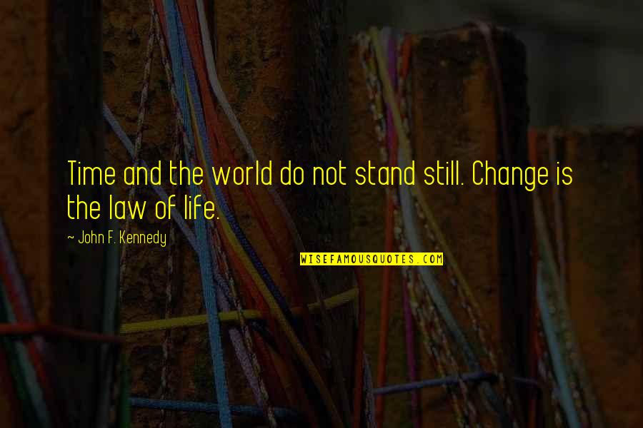 Change Life Quotes By John F. Kennedy: Time and the world do not stand still.