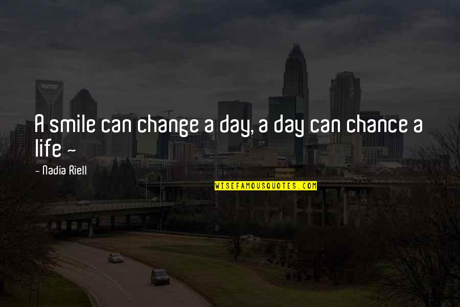 Change Life Quotes By Nadia Riell: A smile can change a day, a day