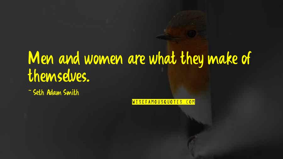 Change Life Quotes By Seth Adam Smith: Men and women are what they make of