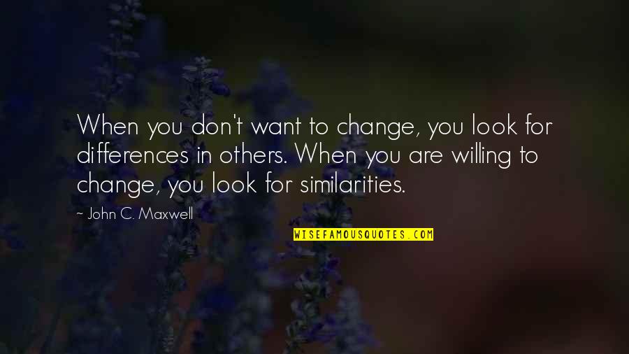 Change Look Quotes By John C. Maxwell: When you don't want to change, you look