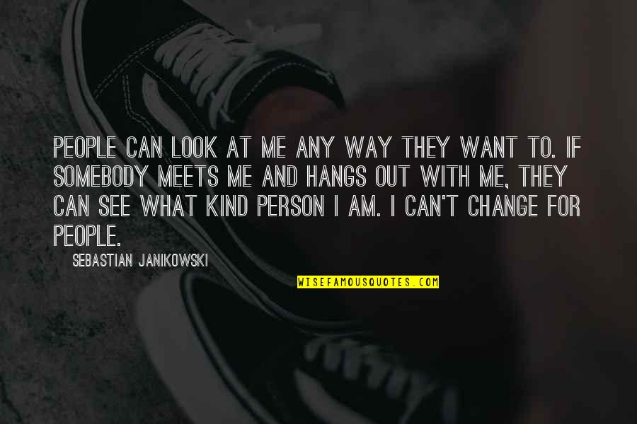 Change Look Quotes By Sebastian Janikowski: People can look at me any way they