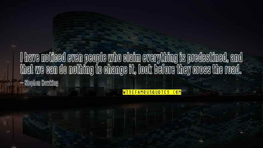 Change Look Quotes By Stephen Hawking: I have noticed even people who claim everything