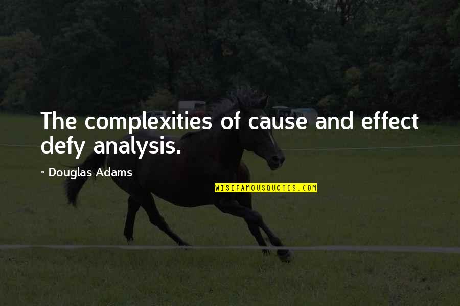 Change Love And Growth Quotes By Douglas Adams: The complexities of cause and effect defy analysis. Change Love And Growth Quotes By Douglas Adams: The complexities of cause and effect defy analysis.