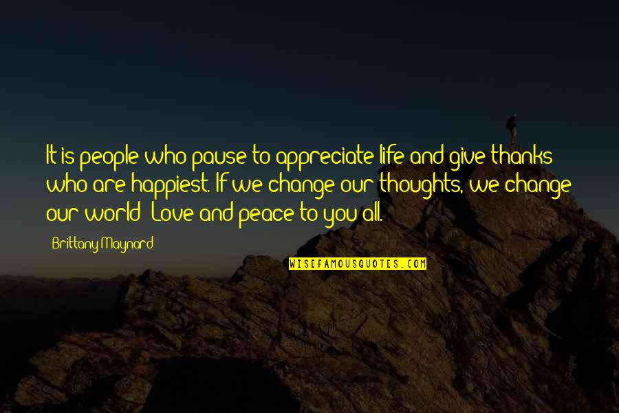 Change Love And Life Quotes By Brittany Maynard: It is people who pause to appreciate life