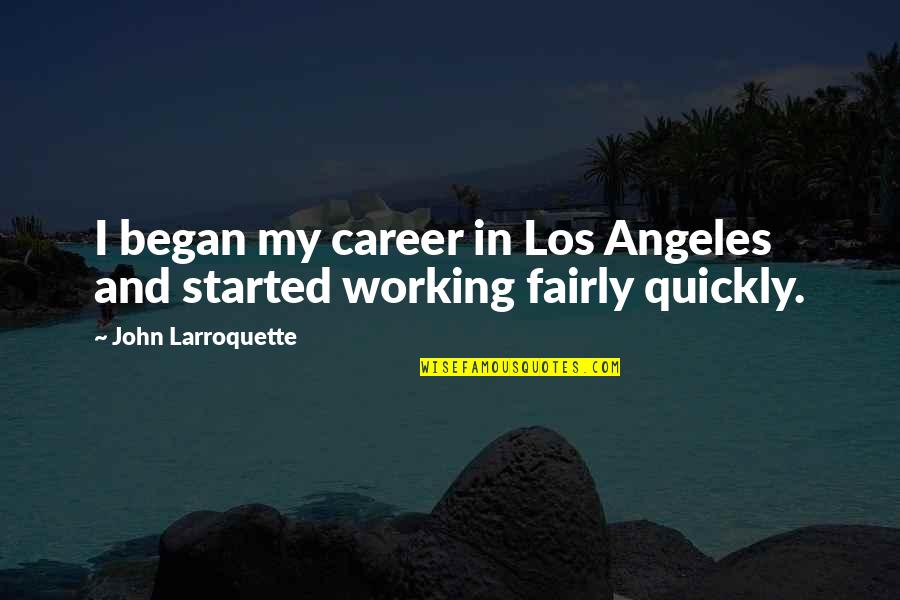 Change Machiavelli Quotes By John Larroquette: I began my career in Los Angeles and