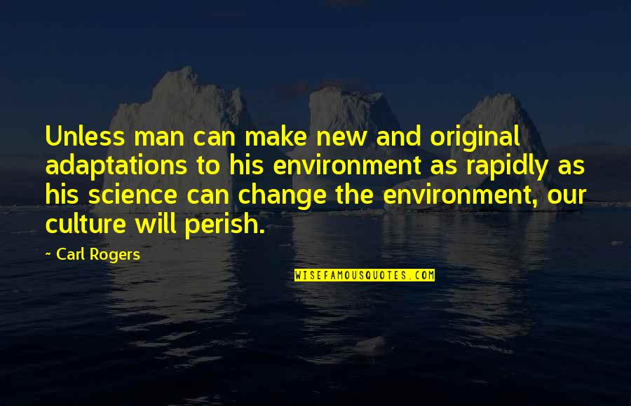 Change Make Quotes By Carl Rogers: Unless man can make new and original adaptations