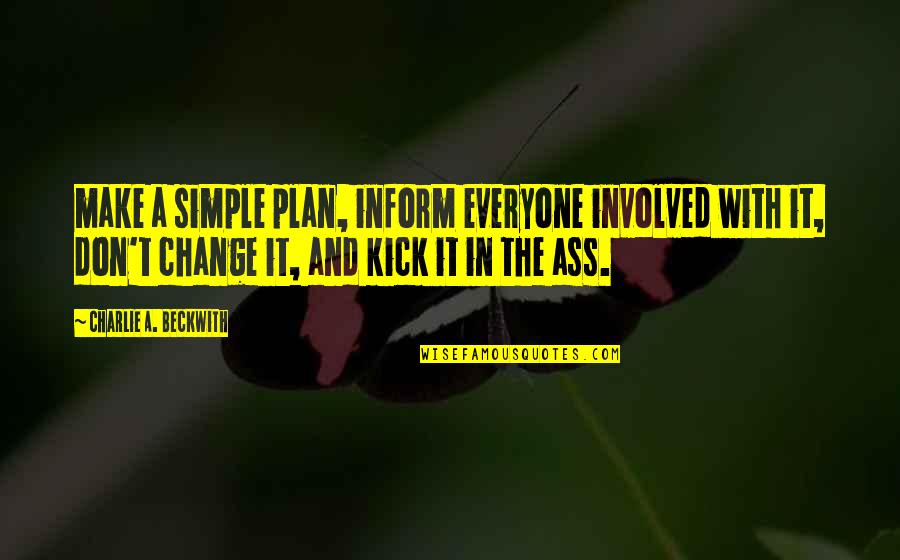 Change Make Quotes By Charlie A. Beckwith: make a simple plan, inform everyone involved with