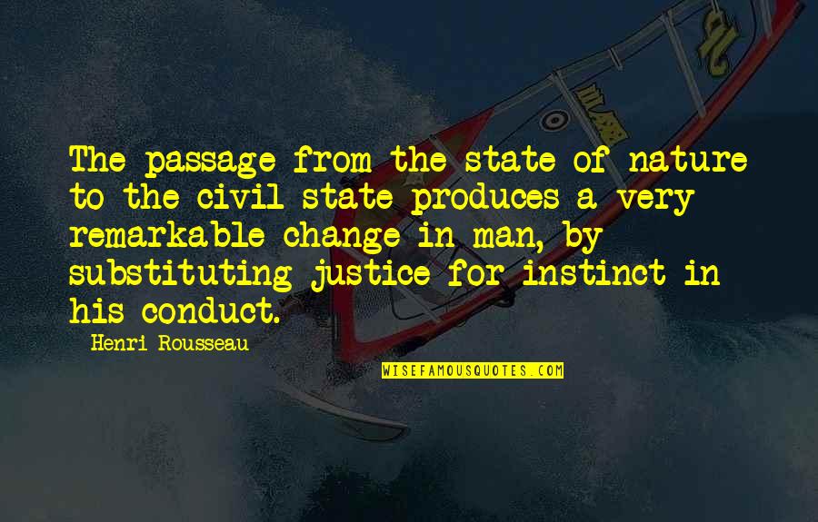 Change Man Quotes By Henri Rousseau: The passage from the state of nature to Change Man Quotes By Henri Rousseau: The passage from the state of nature to
