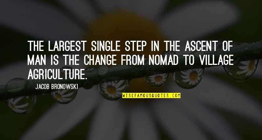 Change Man Quotes By Jacob Bronowski: The largest single step in the ascent of Change Man Quotes By Jacob Bronowski: The largest single step in the ascent of