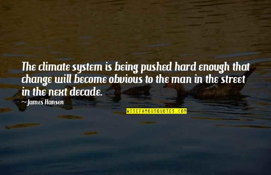 Change Man Quotes By James Hansen: The climate system is being pushed hard enough Change Man Quotes By James Hansen: The climate system is being pushed hard enough
