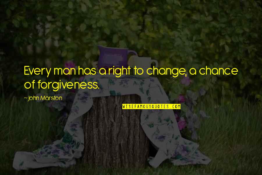 Change Man Quotes By John Marston: Every man has a right to change, a Change Man Quotes By John Marston: Every man has a right to change, a