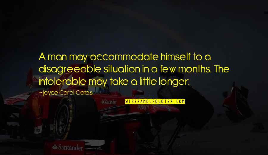 Change Man Quotes By Joyce Carol Oates: A man may accommodate himself to a disagreeable Change Man Quotes By Joyce Carol Oates: A man may accommodate himself to a disagreeable