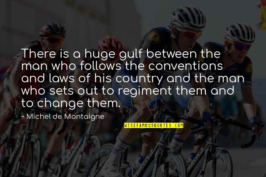Change Man Quotes By Michel De Montaigne: There is a huge gulf between the man Change Man Quotes By Michel De Montaigne: There is a huge gulf between the man