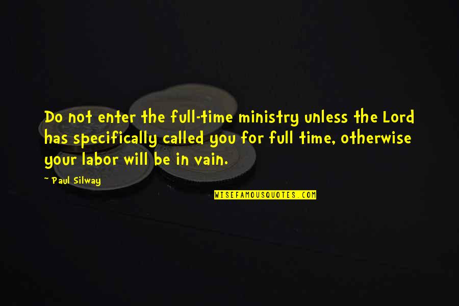 Change Mgmt Quotes By Paul Silway: Do not enter the full-time ministry unless the