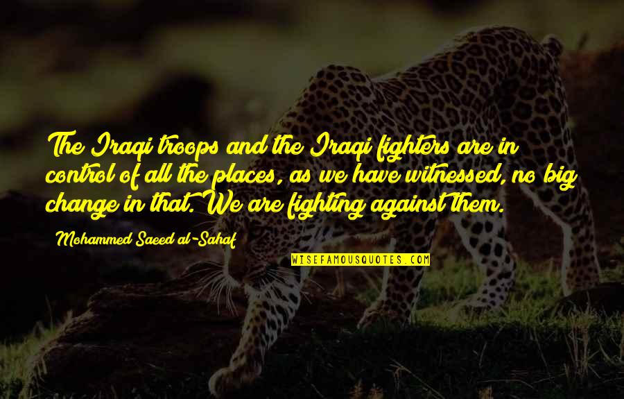 Change Military Quotes By Mohammed Saeed Al-Sahaf: The Iraqi troops and the Iraqi fighters are Change Military Quotes By Mohammed Saeed Al-Sahaf: The Iraqi troops and the Iraqi fighters are